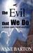 The Evil That We Do